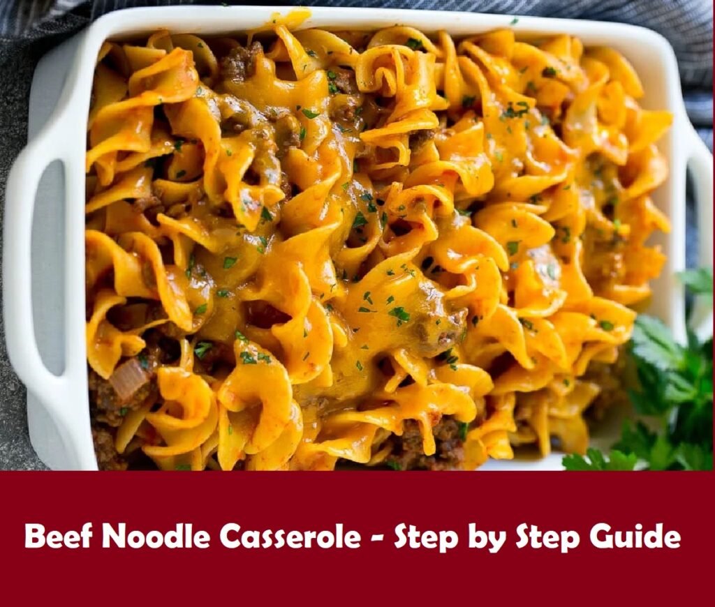 Beef Noodle Casserole – Step by Step Guide