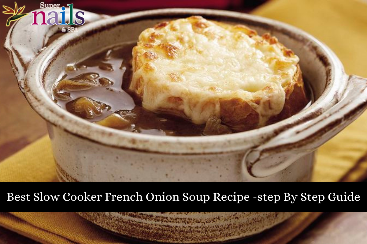 Best Slow Cooker French Onion Soup Recipe -step By Step Guide