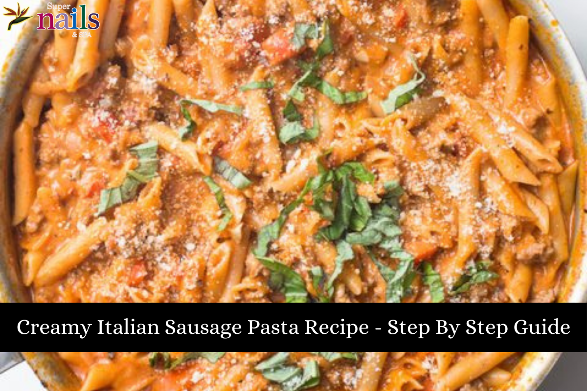 Creamy Italian Sausage Pasta Recipe - Step By Step Guide