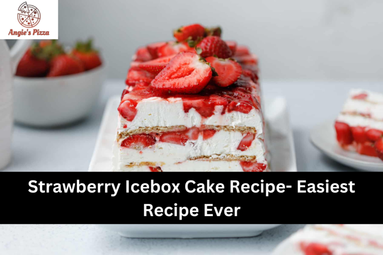 Strawberry Icebox Cake Recipe- Easiest Recipe Ever